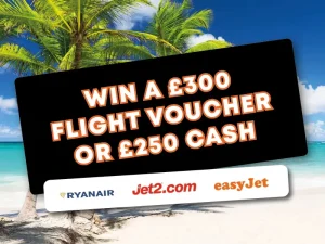 Win a £300 flight voucher or £250 cash alternative