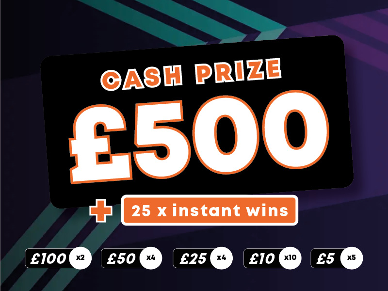 £500 End prize + 25 instant win cash prizes